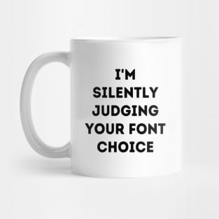 I'm Silently Judging Your Font Choice Mug